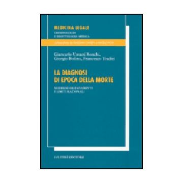 La Diagnosi Di Epoca Della Morte. Moderni Orientamenti E Limiti Razionali  - Umani Ronchi Giancarlo; Bolino Giorgio; Traditi Francesco - Giuffre' - 9788814095962