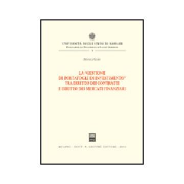 La Gestione Di Portafogli Di Investimento Tra Diritto Dei Contratti E Diritto Dei  Mercati Finanziari  - Cossu Monica - Giuffre' - 9788814095993