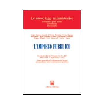 Impiego Pubblico. Commento Al D.lgs. 30 Marzo 2001, N. 165 (mod. Con L. 15  Luglio 2002, N. 145). Norme Generali Sull'ordinamento Del Lavoro... (l') -  - Giuffre' - 9788814096044