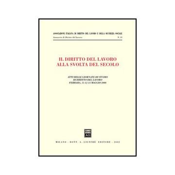 Diritto Del Lavoro Alla Svolta Del Secolo. Atti Delle Giornate Di Studio  (ferrara, 11-13 Maggio 2000) (il) -  - Giuffre' - 9788814096105