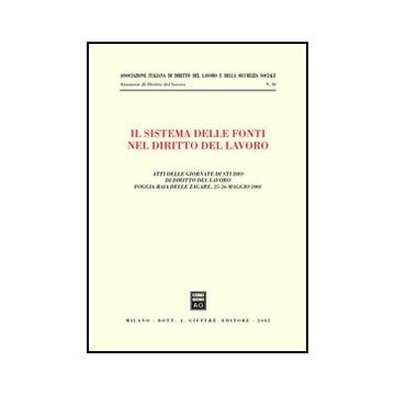 Sistema Delle Fonti Nel Diritto Del Lavoro. Atti Delle Giornate Di Studio Di  Diritto Del Lavoro (foggia, 25-26 Maggio 2001) (il) -  - Giuffre' - 9788814096112