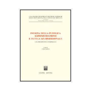 Inerzia Della Pubblica Amministrazione E Tutela Giurisdizionale. Una Prospettiva Comparata - Parisio V.  - Giuffre' - 9788814096198