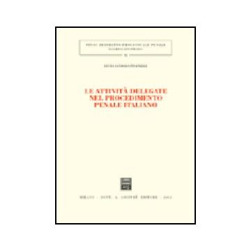 Le Attivita' Delegate Nel Procedimento Penale Italiano  - Iandolo Pisanelli Lucia - Giuffre' - 9788814096228