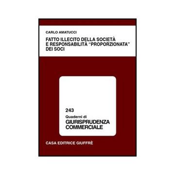 Fatto Illecito Della Societa' E Responsabilita' «proporzionata» Dei Soci - Amatucci Carlo - Giuffre' - 9788814096372
