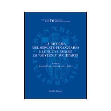 La Riforma Del Mercato Finanziario E Le Nuove Regole Di «governo» Societario  - Belli F. ; Salerno M. E.  - Giuffre' - 9788814096747