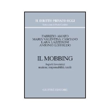 Il Mobbing. Aspetti Lavoristici: Nozione, Responsabilita', Tutele  -  - Giuffre' - 9788814097034