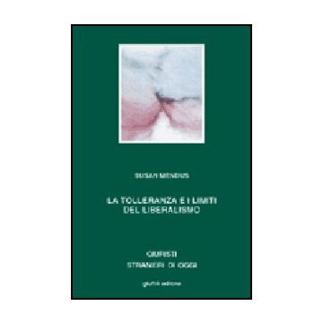 La Tolleranza I Limiti Del Liberalismo  - Mendus Susan - Giuffre' - 9788814097133
