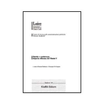Sanita' E Assistenza Dopo La Riforma Del Titolo V. Atti Della Giornata Nazionale Di Studio (genova, 15 Gennaio 2002) - Balduzzi R. ; Di Gaspare G.  - Giuffre' - 9788814097164