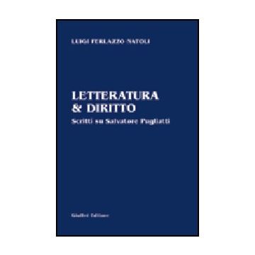Letteratura & Diritto. Scritti Su Salvatore Pugliatti - Ferlazzo Natoli Luigi - Giuffre' - 9788814097256