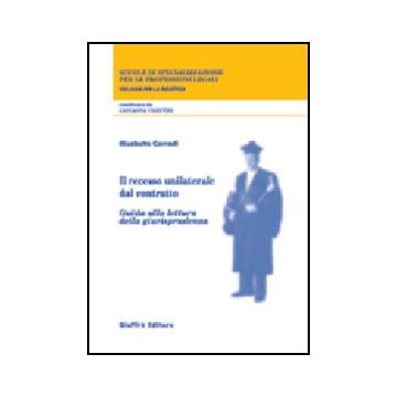 Il Recesso Unilaterale Dal Contratto. Guida Alla Lettura Della Giurisprudenza  - Corradi Elisabetta - Giuffre' - 9788814097300