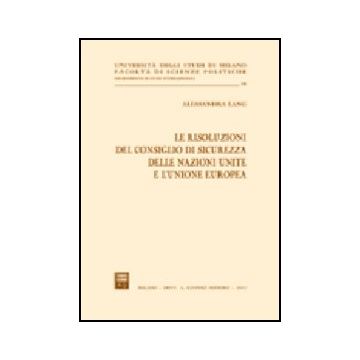 Le Risoluzioni Del Consiglio Di Sicurezza Delle Nazioni Unite E L'unione Europea   - Lang Alessandra - Giuffre' - 9788814097447