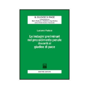 Le Indagini Preliminari Nel Procedimento Penale Davanti Al Giudice Di Pace  - Padula Luciano - Giuffre' - 9788814097614