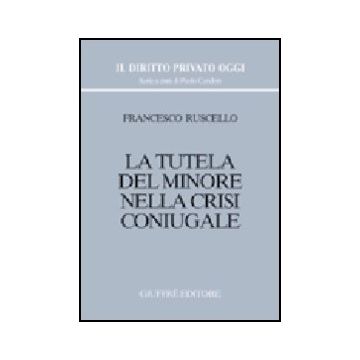 La Tutela Del Minore Nella Crisi Coniugale  - Ruscello Francesco - Giuffre' - 9788814097669