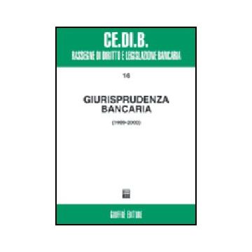 Giurisprudenza Bancaria. Impresa, Contratti, Titoli, Disciplina Penale, Rapporti Di Lavoro, Disciplina Fiscale. Anni 1999-2000 -  - Giuffre' - 9788814097751