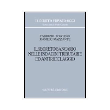 Il Segreto Bancario Nelle Indagini Tributarie Ed Antiriclaggio  - Razzante Ranieri; Toscano Fabrizio - Giuffre' - 9788814097768