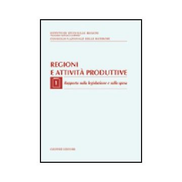 Regioni E Attivita' Produttive Rapporto Sulla Legislazione E Sulla Spesa -  - Giuffre' - 9788814097867