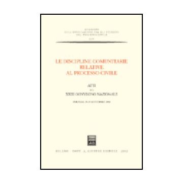 Discipline Comunitarie Relative Al Processo Civile. Atti Del 23° Convegno  Nazionale (perugia, 28-29 Settembre 2001) (le) -  - Giuffre' - 9788814097928