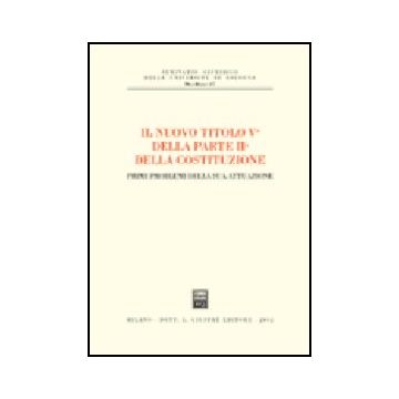 Nuovo Titolo Vc Della Parte Ii Della Costituzione. Primi Problemi Della Sua  Attuazione. Atti Dell'incontro Di Studio (bologna, 14 Gennaio 2002) (il) -  - Giuffre' - 9788814098024
