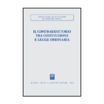 Contraddittorio Tra Costituzione E Legge Ordinaria. Atti Del Convegno (ferrara,  13-15 Ottobre 2000) (il) -  - Giuffre' - 9788814098147
