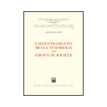 L' Accentramento Della Tesoreria Nei Gruppi Di Societa'  - Dacco' Alessandra - Giuffre' - 9788814098154