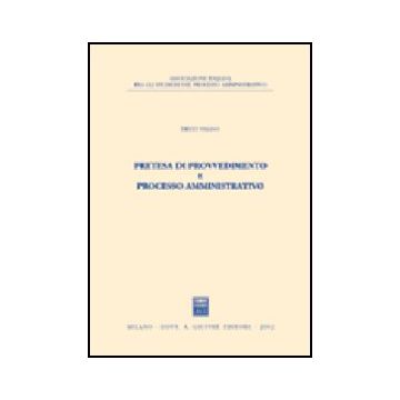 Pretesa Di Provvedimento E Processo Amministrativo - Vaiano Diego - Giuffre' - 9788814098550