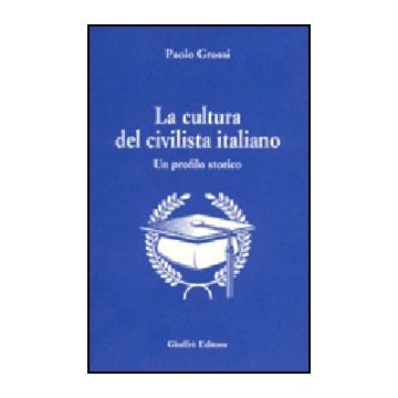 La Cultura Del Civilista Italiano. Un Profilo Storico  - Grossi Paolo - Giuffre' - 9788814099274