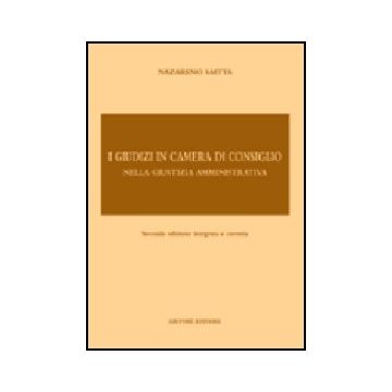 I Giudizi In Camera Di Consiglio Nella Giustizia Amministrativa  - Saitta Nazareno - Giuffre' - 9788814099908