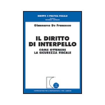 Il Diritto Di Interpello. Come Ottenere La Sicurezza Fiscale  - De Francesco Gianmarco - Giuffre' - 9788814099960