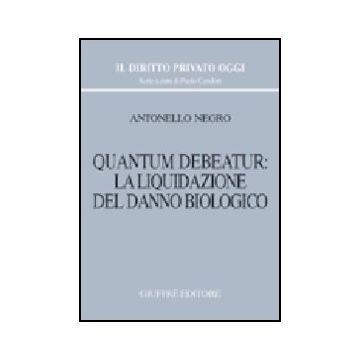 Quantum Debeatur: La Liquidazione Del Danno Biologico - Negro Antonello - Giuffre' - 9788814100345