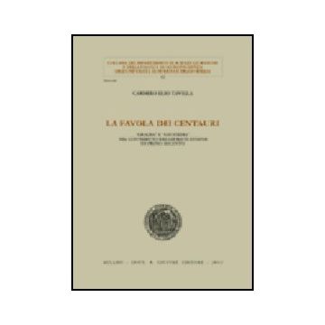 La Favola Dei Centauri. «grazia» E «giustizia» Nel Contributo Dei Giuristi  Di Primo Seicento  - Tavilla Carmelo E. - Giuffre' - 9788814100420