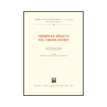 Crimina E Delicta Nel Tardo Antico. Atti Del Seminario Di Studi (teramo, 19-20  Gennaio 2001) -  - Giuffre' - 9788814100703