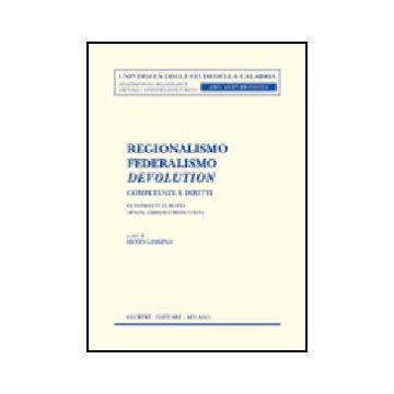 Regionalismo, Federalismo, Devolution. Competenze E Diritti. Confronti Europei  (spagna, Germania E Regno Unito) - Gambino S.  - Giuffre' - 9788814100710