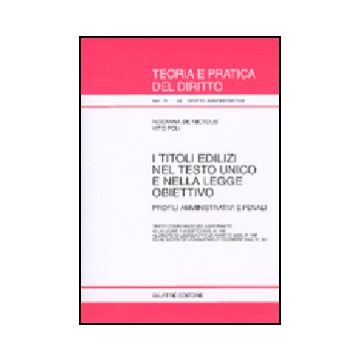 I Titoli Edilizi Nel Testo Unico E Nella Legge Obiettivo. Profili Amministrativi E Penali. Testo Coordinato Ed Aggiornato Alla Legge 1/8/2002, N. 166...  - De Nictolis Rosanna; Poli Vito - Giuffre' - 9788814100734