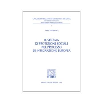 Il Sistema Di Protezione Sociale Nel Processo Di Integrazione Europea  - Pizzolato Filippo - Giuffre' - 9788814100772