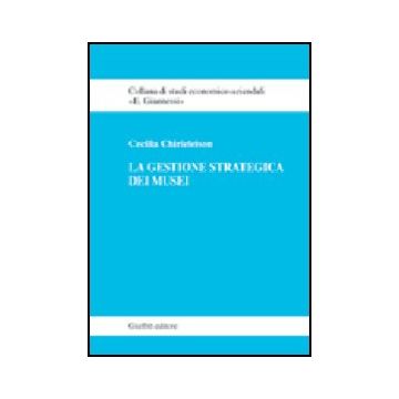 La Gestione Strategica Dei Musei  - Chirieleison Cecilia - Giuffre' - 9788814100789