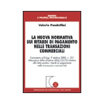 La Nuova Normativa Sui Ritardi Di Pagamento Nelle Transazioni Commerciali. Commento Al D.lgs. 9/10/2002, N. 231. Attuazione Della Direttiva 2000/35/ce...  - Pandolfini Valerio - Giuffre' - 9788814101137