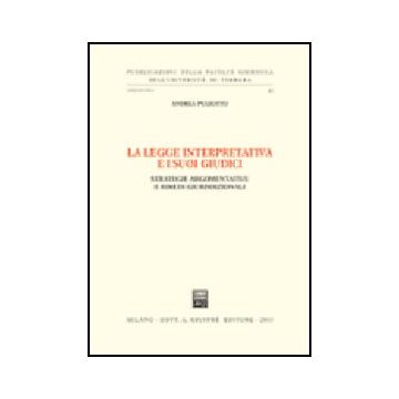 La Legge Interpretativa E I Suoi Giudici. Strategie Argomentative E Rimedi  Giurisdizionali  - Pugiotto Andrea - Giuffre' - 9788814101168