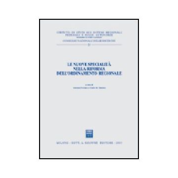 Le Nuove Specialita' Nella Riforma Dell'ordinamento Regionale  - Ferrara A. ; Salerno G.  - Giuffre' - 9788814101274
