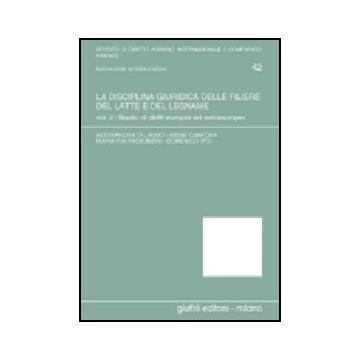 La Disciplina Giuridica Delle Filiere Del Latte E Del Legname  Studio Di Diritti Europei Ed Extraeuropei -  - Giuffre' - 9788814101359