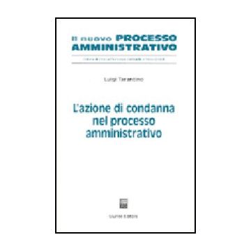 L' Azione Di Condanna Nel Processo Amministrativo  - Tarantino Luigi - Giuffre' - 9788814101533