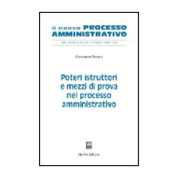 Poteri Istruttori E Mezzi Di Prova Nel Processo Amministrativo - Pesce Giovanni - Giuffre' - 9788814101540