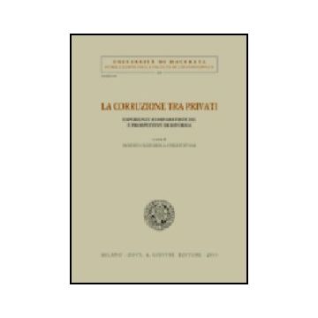 Corruzione Tra Privati. Esperienze Comparatistiche E Prospettive Di Riforma.  Atti Del Convegno (jesi, 12-13 Aprile 2002) (la) - Acquaroli R. ; Foffani L.  - Giuffre' - 9788814101625
