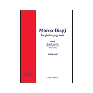 Marco Biagi. Un Giurista Progettuale. Scritti Scelti - Montuschi L. ; Tiraboschi M. ; Treu T.  - Giuffre' - 9788814101854
