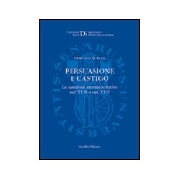 Persuasione E Castigo. Le Sanzioni Amministrative Nel Tub E Nel Tuf - De Biasi Pierluigi - Giuffre' - 9788814101960
