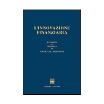 L' Innovazione Finanziaria. Gli Amici In Memoria Di Gabriele Berionne  -  - Giuffre' - 9788814102028