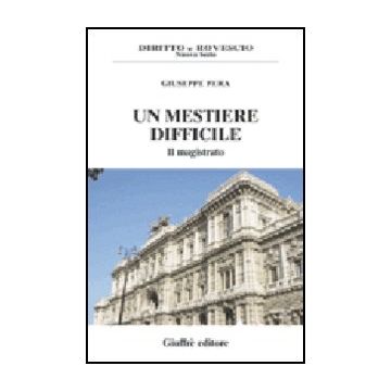 Un Mestiere Difficile. Il Magistrato  - Pera Giuseppe - Giuffre' - 9788814102097