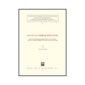 Statuta Terrae Pontiani. Diritto E Organizzazione Della Vita Sociale In Una Comunita' Dell'alto Lazio Nel Xvii Secolo - Allegrezza P.  - Giuffre' - 9788814102110