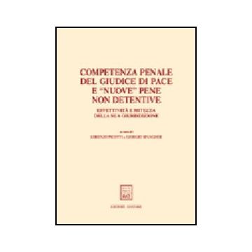 Competenza Penale Del Giudice Di Pace E «nuove» Pene Non Detentive. Effettivita' E Mitezza Della Sua Giurisdizione. Atti Del Convegno (trento, 22-23 Febbraio 2002) - Picotti L. ; Spangher G.  - Giuffre' - 9788814102318