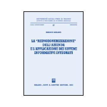 La Reingegnerizzazione Dell'azienda E L'applicazione Dei Sistemi Informativi  Integrati  - Sorano Enrico - Giuffre' - 9788814102530