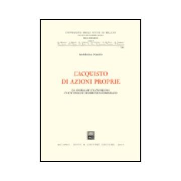 L' Acquisto Di Azioni Proprie. La Storia Di Un Problema In Un'analisi Di Diritto  Comparato  - Pozzo Barbara - Giuffre' - 9788814102554